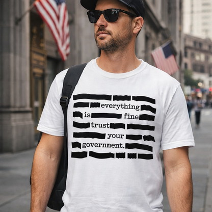 🏆Flash Sale⚡ 30K+ SOLD! ''Everything Is Fine, Trust Your Government'' T-Shirt